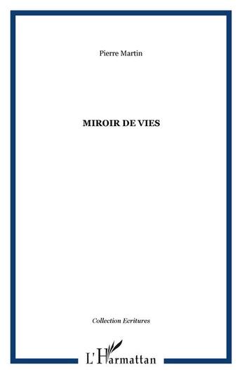 Couverture du livre « Miroir de vies » de Pierre Martin aux éditions Editions L'harmattan