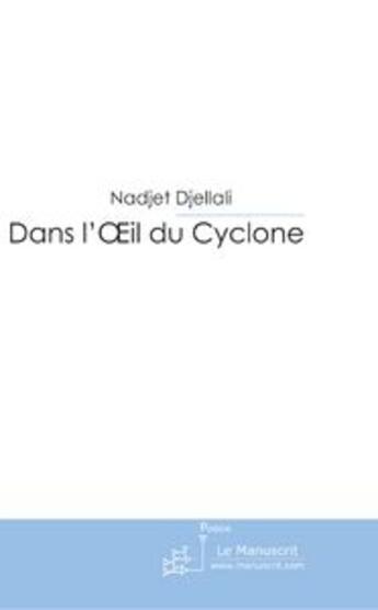 Couverture du livre « Dans l'Oeil du Cyclone. » de Nadjet Djellali aux éditions Le Manuscrit