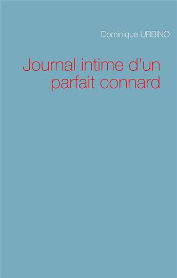 Couverture du livre « Journal intime d'un parfait connard » de Dominique Urbino aux éditions Books On Demand