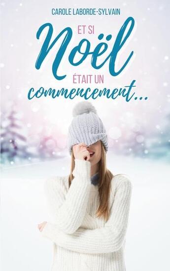 Couverture du livre « Et si Noël était un commencement... » de Carole Laborde-Sylvain aux éditions Books On Demand