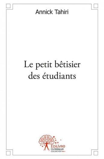 Couverture du livre « Le petit betisier des etudiants » de Annick Tahiri aux éditions Edilivre