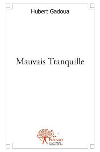 Couverture du livre « Mauvais tranquille » de Hubert Gadoua aux éditions Edilivre