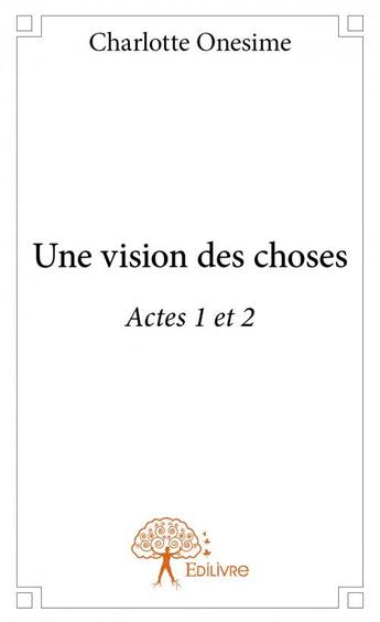 Couverture du livre « Une vision des choses » de Charlotte Onesime aux éditions Edilivre