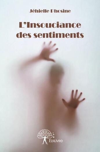 Couverture du livre « L'insouciance des sentiments » de Jehielle Phosine aux éditions Edilivre