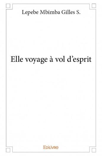 Couverture du livre « Elle voyage à vol d'esprit » de Lepebe Mbimba Gilles S. aux éditions Edilivre