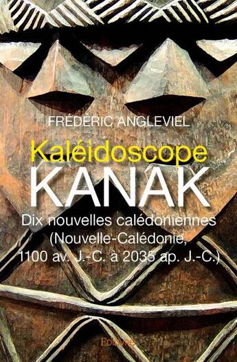 Couverture du livre « Kaléidoscope kanak ; dix nouvelles calédoniennes » de Frederic Angleviel aux éditions Edilivre