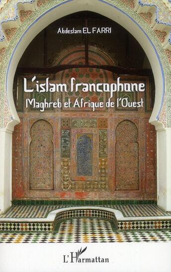 Couverture du livre « L'islam francophone ; Maghreb et Afrique de l'Ouest » de Abdeslam El Farri aux éditions L'harmattan