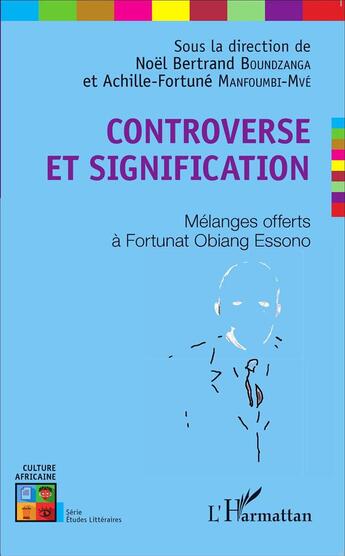 Couverture du livre « Controverse et signification ; mélanges offerts à Fortunat Obiang Essono » de Noel Bertrand Boundzanga et Achille-Fortune Manfoumbi-Mve aux éditions L'harmattan