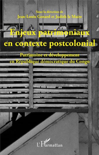 Couverture du livre « Enjeux patrimoniaux en contexte postcolonial ; patrimoine et développement en République démocratique du Congo » de Judith Le Maire et Jean-Louis Genard aux éditions L'harmattan