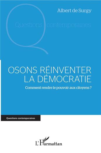 Couverture du livre « Osons reinventer la démocratie ; comment rendre le pouvoir aux citoyens ? » de Albert De Surgy aux éditions L'harmattan