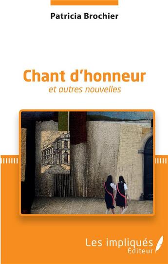 Couverture du livre « Chant d'honneur et autres nouvelles » de Patricia Brochier aux éditions Les Impliques