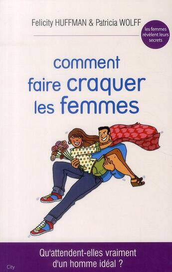 Couverture du livre « Comment faire craquer les femmes » de Felicity Huffman et Patricia Wolff aux éditions City