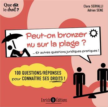 Couverture du livre « Peut-on bronzer nu sur la plage ? ... et autres questions juridiques pratiques ! 100 questions/réponses pour connaître ses droits » de Clara Servalli et Adrien Sene aux éditions Enrick B.