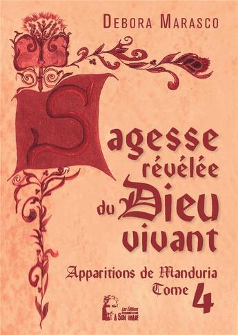 Couverture du livre « Sagesse revelée du dieu vivant : apparitions de Manduria Tome 4 » de Debora Marasco aux éditions R.a. Image