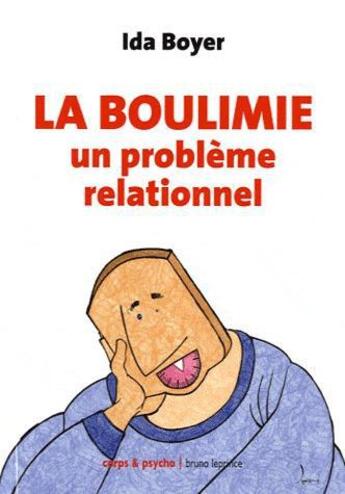 Couverture du livre « La boulimie ; un problème relationnel » de Ida Boyer aux éditions Bruno Leprince