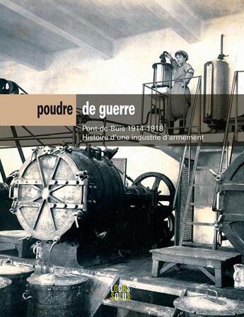 Couverture du livre « Poudre de guerre ; Pont-de-Buis 1914-1918, histoire d'une industrie d'armement » de Jerome Cucarull aux éditions Locus Solus