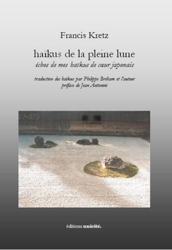 Couverture du livre « Haïkus de la pleine lune » de Francis Kretz aux éditions Unicite