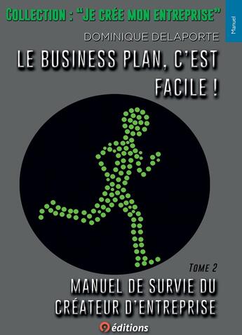 Couverture du livre « Manuel de survie du créateur d'entreprise Tome 2 ; le business plan, c'est facile ! » de Dominique Delaporte aux éditions 9 Editions