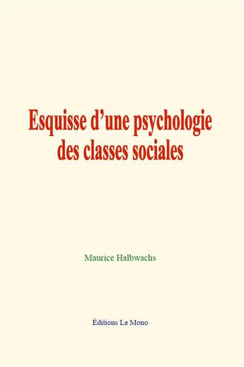 Couverture du livre « Esquisse d une psychologie des classes sociales » de Maurice Halbwachs aux éditions Le Mono