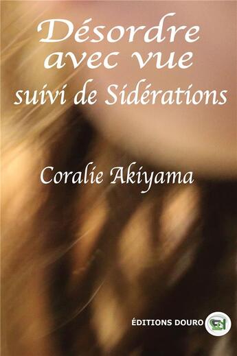 Couverture du livre « Desordre avec vue suivi de siderations » de Akiyama Coralie aux éditions Douro