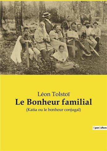 Couverture du livre « Le bonheur familial - (katia ou le bonheur conjugal) » de Leon Tolstoi aux éditions Culturea