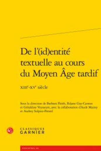 Couverture du livre « De l'(id)entité textuelle au cours du Moyen Age tardif ; XIIIe-XVe siècle » de  aux éditions Classiques Garnier