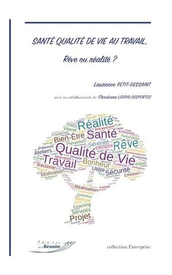 Couverture du livre « Santé qualité de vie au travail, rêve ou réalité ? » de Laurence Petit-Dessaint et Christiane Legris-Desportes aux éditions Editions De La Reussite