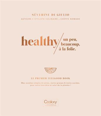 Couverture du livre « Healthy, un peu, beaucoup, a la folie - le premier feelgood book » de Di Giulio Severine aux éditions Cookxy