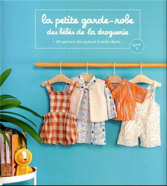 Couverture du livre « La petite garde-robe des bébés de la droguerie tome 2 : 20 patrons de couture à taille réelle » de Collectif La Droguer aux éditions La Droguerie Editions