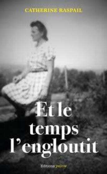 Couverture du livre « Et le temps l'engloutit » de Catherine Raspail aux éditions Editions Yellow