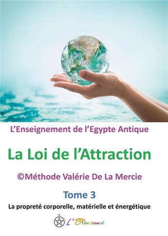 Couverture du livre « L'enseignement de l'egypte antique - tome 3 la proprete corporelle, materielle et energetique - illu » de Valerie De La Mercie aux éditions Vertu Mondiale