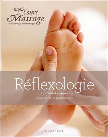 Couverture du livre « Mon cours de massage, massage et auto-massage : la réflexologie » de Lamboley-D aux éditions Marabout