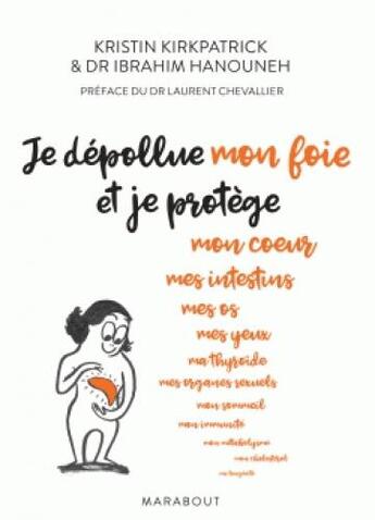 Couverture du livre « Je dépollue mon foie et je protège mon coeur, mes intestins, mes os... » de Kristin Kirkpatrick et Ibrahim Hanouneh aux éditions Marabout