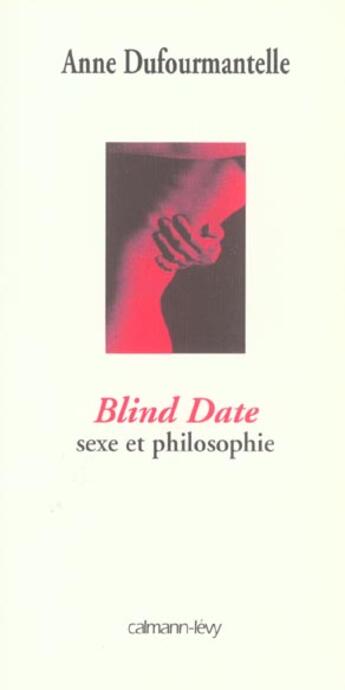 Couverture du livre « Blind date ; sexe et philosophie » de Anne Dufourmantelle aux éditions Calmann-levy