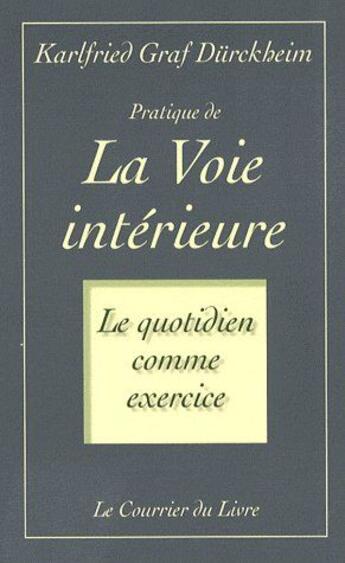 Couverture du livre « Pratique de la voie intérieure (5e édition) » de Karlfried Graf Durckheim aux éditions Courrier Du Livre