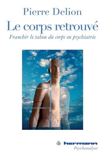 Couverture du livre « Le corps retrouvé ; franchir le tabou du corps en psychiatrie » de Pierre Delion aux éditions Hermann