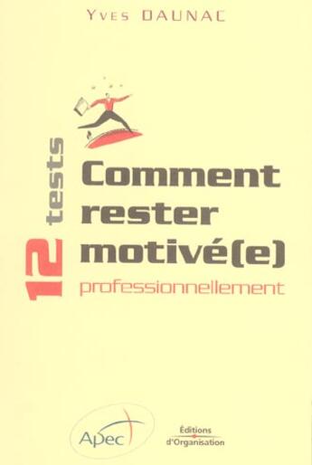 Couverture du livre « Comment rester motive(e) professionnellement - 12 tests » de Daunac/Apec aux éditions Organisation