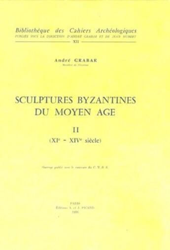 Couverture du livre « Sculptures byzantines du Moyen Âge t.2 ; XIe -XIVe siècles » de Andre Grabar aux éditions Picard