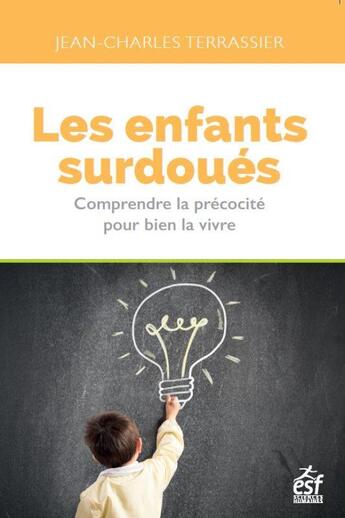 Couverture du livre « Les enfants surdoués ; comprendre la précocité pour bien la vivre » de Jean-Charles Terrassier aux éditions Esf