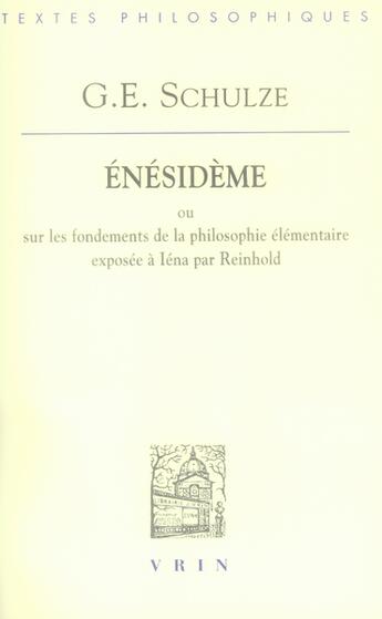 Couverture du livre « Enesideme ou sur les fondements de la philosophie elementaire exposee a iena par reinhold » de Schulze G E. aux éditions Vrin