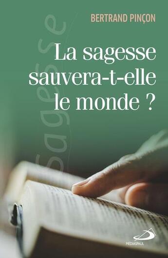 Couverture du livre « La sagesse sauvera-t-elle le monde ? » de Bertrand Pincon aux éditions Mediaspaul