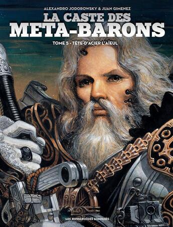 Couverture du livre « La caste des Méta-Barons t.5 : Tête-d'Acier l'aïeul » de Alexandro Jodorowsky et Juan Gimenez aux éditions Humanoides Associes