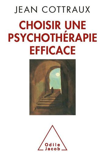 Couverture du livre « Choisir une psychothérapie efficace » de Jean Cottraux aux éditions Odile Jacob