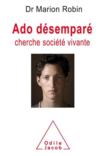 Couverture du livre « Ado désemparé cherche société vivante » de Robin Marion aux éditions Odile Jacob