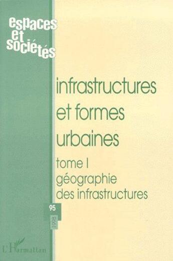 Couverture du livre « REVUE ESPACES ET SOCIETES n.95 : infrastructures et formes urbaines t.1 ; géographie des infrastructures » de  aux éditions L'harmattan