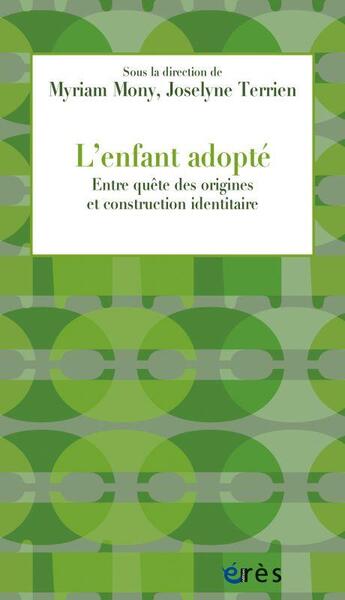 Couverture du livre « L'enfant adopté : entre quête des origines et construction identitaire » de Myriam Mony et Joselyne Terrien aux éditions Eres