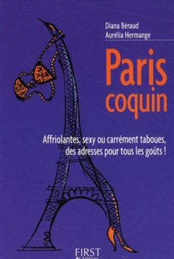 Couverture du livre « Paris coquin ; affriolantes, sexy ou carrément taboues, des adresses pour tous les goûts ! » de Diana Beraud et Aurelia Hermange aux éditions First