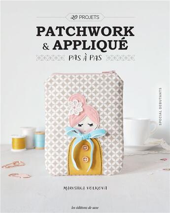 Couverture du livre « Patchwork & appliqué pas à pas : 20 projets » de Marushka Volkova aux éditions De Saxe