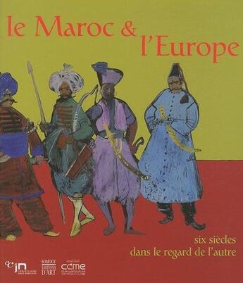 Couverture du livre « Le Maroc et l'Europe ; six siècles dans le regard de l'autre » de  aux éditions Somogy