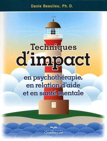 Couverture du livre « Techniques d'impact en psychotherapie, en relation d'aide et en sante mentale 2ed » de Danie Beaulieu aux éditions Quebec Livres